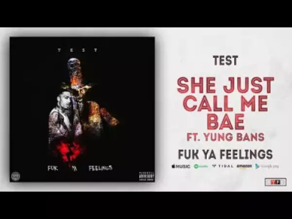 Test - Just Call Me Bae ft. Yung Bans